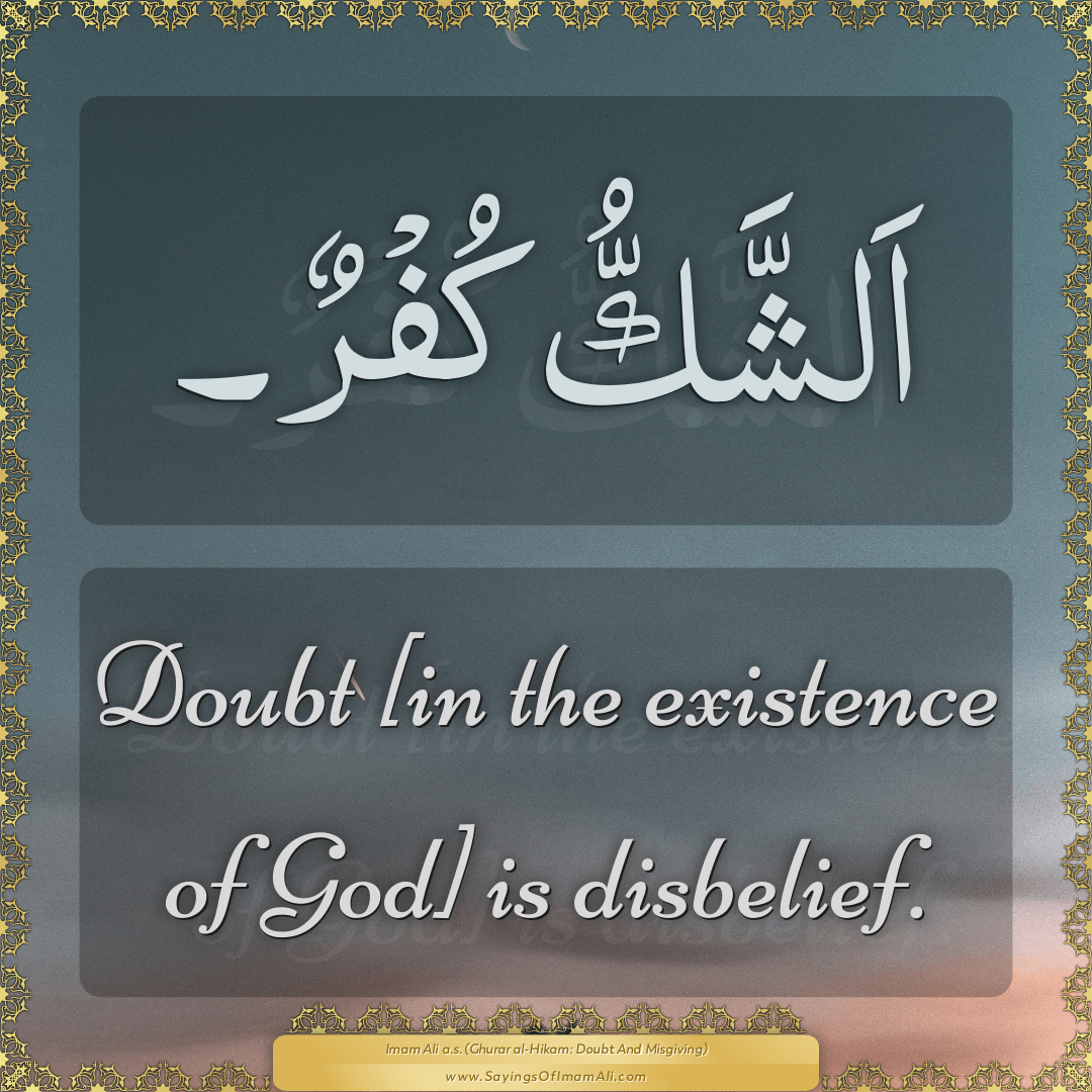 Doubt [in the existence of God] is disbelief.